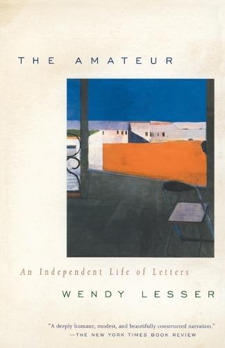 The Amateur: An Independent Life of Letters  by Wendy Lesser at Abbey's Bookshop, 