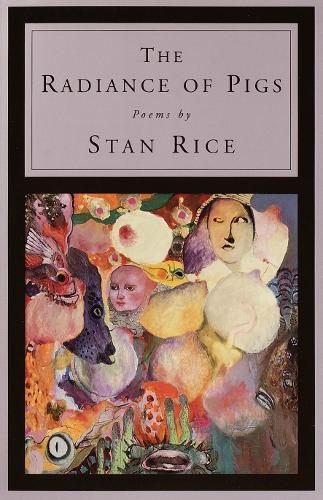 The Radiance of Pigs: Poems  by Stan Rice at Abbey's Bookshop, 