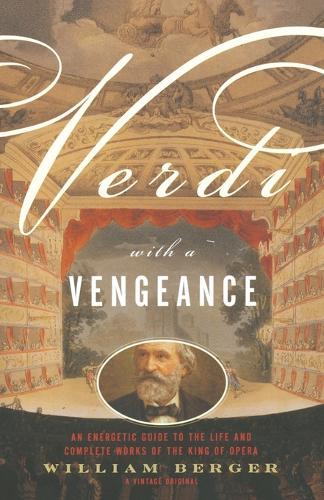 Verdi With a Vengeance: An Energetic Guide to the Life and Complete Works of the King of Opera  by William Berger at Abbey's Bookshop, 