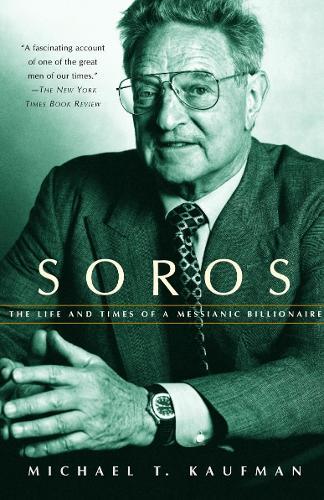 Soros: The Life and Times of a Messianic Billionaire  by Michael T. Kaufman at Abbey's Bookshop, 