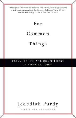 For Common Things: Irony, Trust, and Commitment in America Today  by Jedediah Purdy at Abbey's Bookshop, 