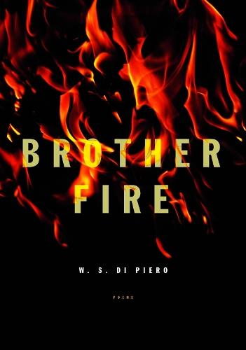 Brother Fire: Poems  by W.S. Di Piero at Abbey's Bookshop, 
