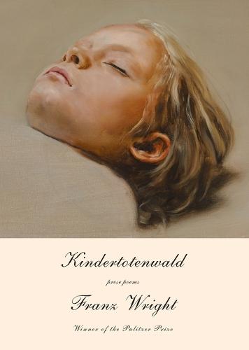 Kindertotenwald: Prose Poems  by Franz Wright at Abbey's Bookshop, 