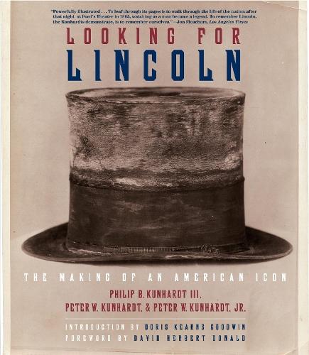 Looking for Lincoln: The Making of an American Icon  by Philip B. Kunhardt, III at Abbey's Bookshop, 