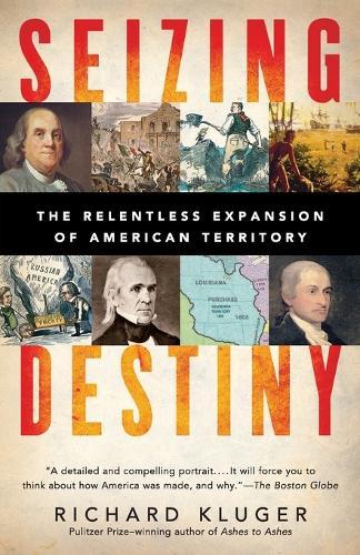 Seizing Destiny: The Relentless Expansion of American Territory  by Richard Kluger at Abbey's Bookshop, 