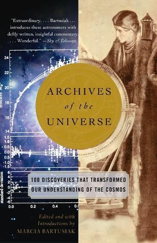 Archives of the Universe: 100 Discoveries That Transformed Our Understanding of the Cosmos  by Marcia Bartusiak at Abbey's Bookshop, 