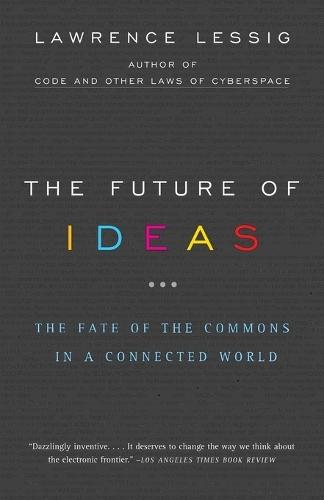 The Future of Ideas: The Fate of the Commons in a Connected World  by Lawrence Lessig at Abbey's Bookshop, 