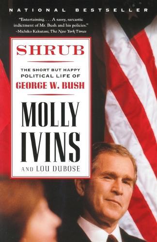 Shrub: The Short But Happy Political Life of George W. Bush  by Molly Ivins at Abbey's Bookshop, 