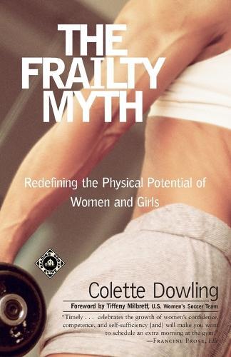 The Frailty Myth: Redefining the Physical Potential of Women and Girls  by Colette Dowling at Abbey's Bookshop, 