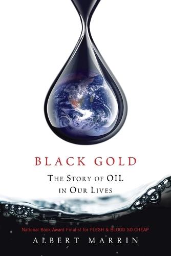 Black Gold: The Story of Oil in Our Lives  by Albert Marrin at Abbey's Bookshop, 