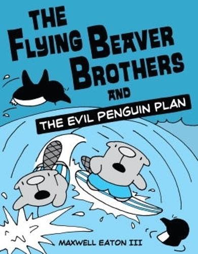 The Flying Beaver Brothers and the Evil Penguin Plan: (A Graphic Novel)  by Maxwell Eaton at Abbey's Bookshop, 
