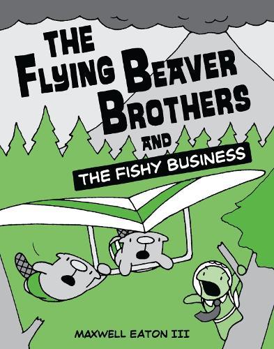 The Flying Beaver Brothers and the Fishy Business: (A Graphic Novel)  by Maxwell Eaton at Abbey's Bookshop, 