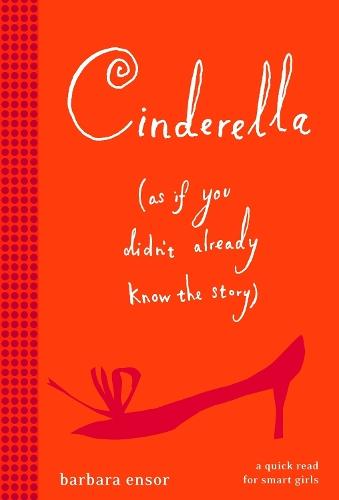 Cinderella (As If You Didn't Already Know the Story)  by Barbara Ensor at Abbey's Bookshop, 