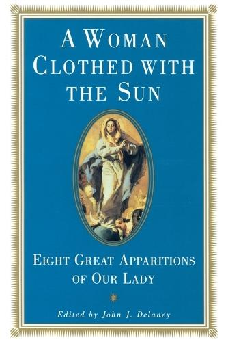 A Woman Clothed with the Sun: Eight Great Apparitions of Our Lady  by John J. Delaney at Abbey's Bookshop, 