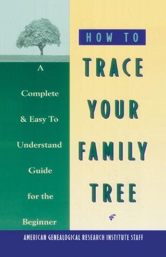 How to Trace Your Family Tree: A Complete & Easy- to-Understand Guide for the Beginner  by American Genealogy Institute at Abbey's Bookshop, 