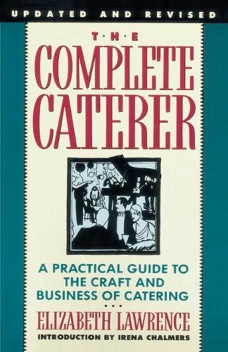 The Complete Caterer: A Practical Guide to the Craft and Business of Catering, Updated and Revised  by Elizabeth Lawrence at Abbey's Bookshop, 