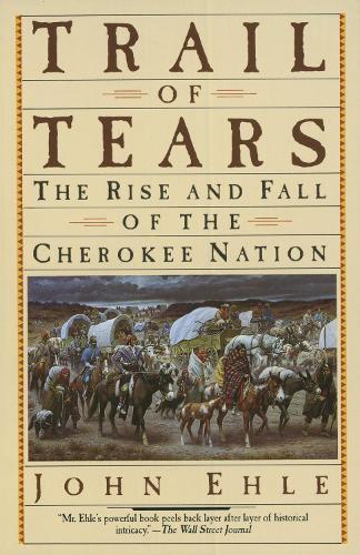 Trail of Tears: The Rise and Fall of the Cherokee Nation  by John Ehle at Abbey's Bookshop, 