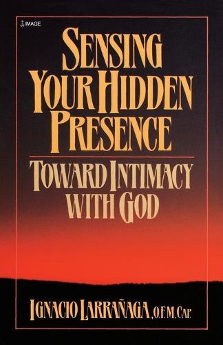 Sensing Your Hidden Presence: Toward Intimacy With God  by Ignacio Larranaga at Abbey's Bookshop, 