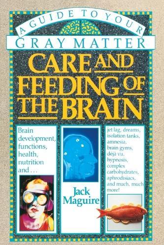 Care and Feeding of the Brain: A Guide to Your Gray Matter  by Jack Maguire at Abbey's Bookshop, 