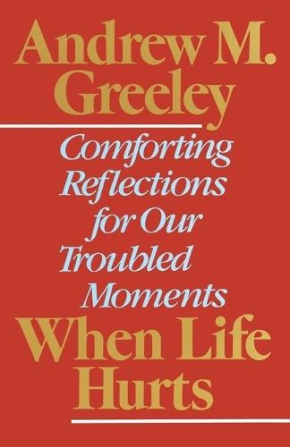 When Life Hurts: Comforting Reflections for Our Troubled Moments  by Andrew M. Greeley at Abbey's Bookshop, 