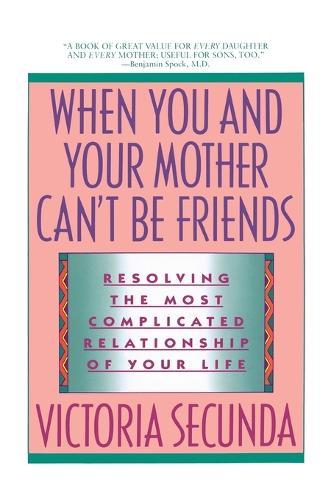 When You and Your Mother Can't Be Friends: Resolving the Most Complicated Relationship of Your Life  by Victoria Secunda at Abbey's Bookshop, 