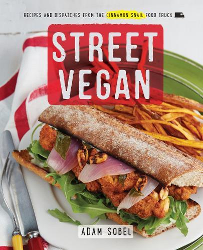 Street Vegan: Recipes and Dispatches from The Cinnamon Snail Food Truck: A Cookbook  by Adam Sobel at Abbey's Bookshop, 