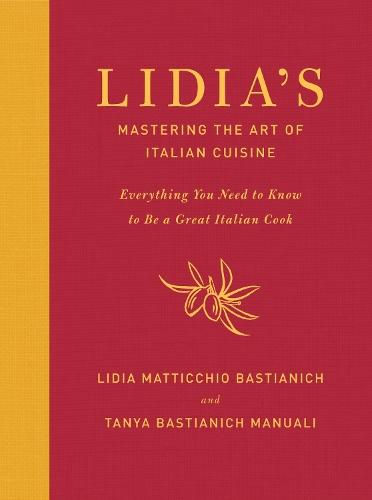 Lidia's Mastering the Art of Italian Cuisine: Everything You Need to Know to Be a Great Italian Cook: A Cookbook  by Lidia Matticchio Bastianich at Abbey's Bookshop, 