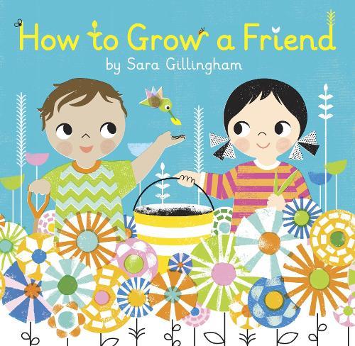 How to Grow a Friend  by Sara Gillingham at Abbey's Bookshop, 