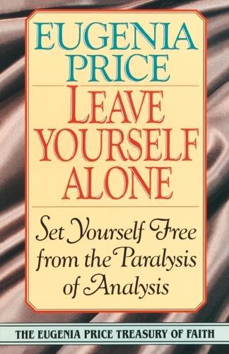 Leave Yourself Alone: Set Yourself Free from the Paralysis of Analysis  by Eugenia Price at Abbey's Bookshop, 