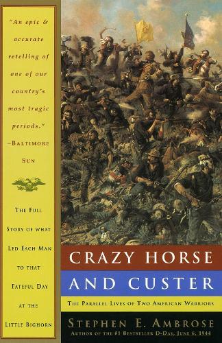 Crazy Horse and Custer: The Parallel Lives of Two American Warriors  by Stephen E. Ambrose at Abbey's Bookshop, 