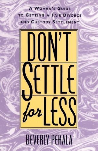 Don't Settle for Less: A Woman's Guide to Getting a Fair Divorce & Custody Settlement  by Beverly Pekala at Abbey's Bookshop, 