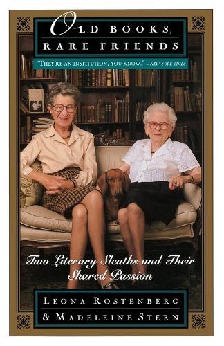 Old Books, Rare Friends: Two Literary Sleuths and Their Shared Passion  by Madeline B. Stern at Abbey's Bookshop, 