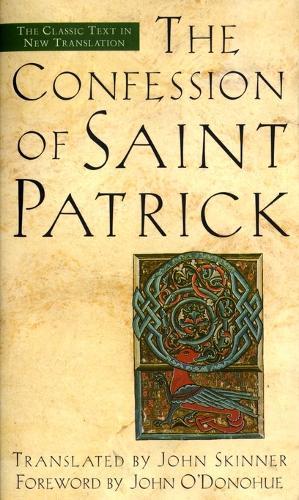 The Confession of Saint Patrick: The Classic Text in New Translation  by John Skinner at Abbey's Bookshop, 