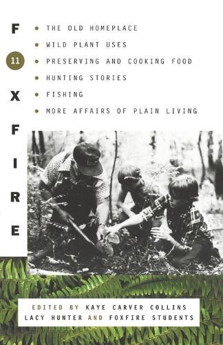 Foxfire 11: The Old Home Place, Wild Plant Uses, Preserving and Cooking Food, Hunting Stories, Fishing, More Affairs of Plain Living  by Foxfire Fund, Inc. at Abbey's Bookshop, 