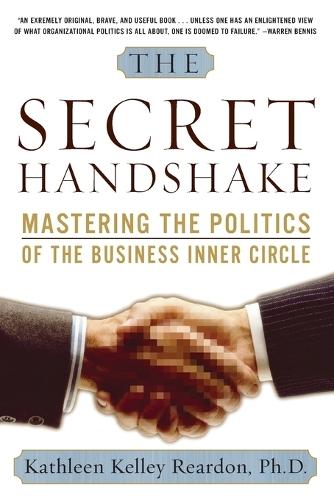 The Secret Handshake: Mastering the Politics of the Business Inner Circle  by Kathleen Kelley Reardon, Ph.D. at Abbey's Bookshop, 