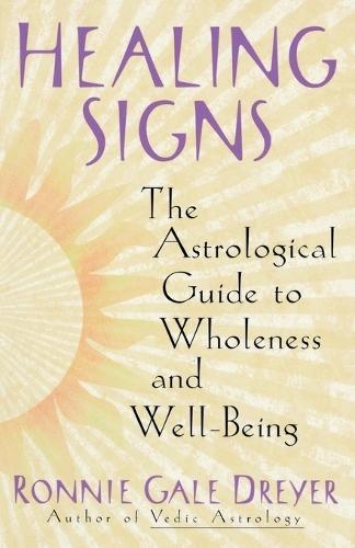 Healing Signs: The Astrological Guide to Wholeness and Well Being  by Ronnie Gale Dreyer at Abbey's Bookshop, 