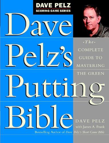Dave Pelz's Putting Bible: The Complete Guide to Mastering the Green  by Dave Pelz at Abbey's Bookshop, 