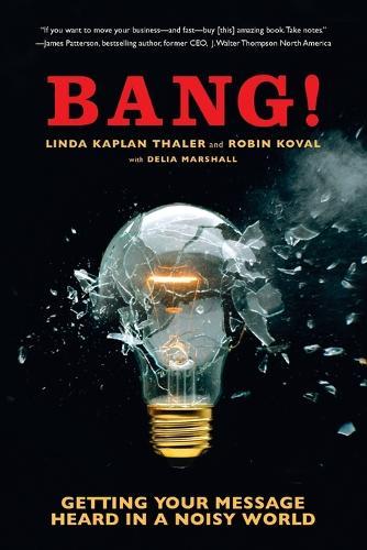 Bang!: Getting Your Message Heard in a Noisy World  by Robin Koval at Abbey's Bookshop, 