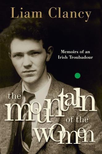 The Mountain of the Women: Memoirs of an Irish Troubadour  by Liam Clancy at Abbey's Bookshop, 