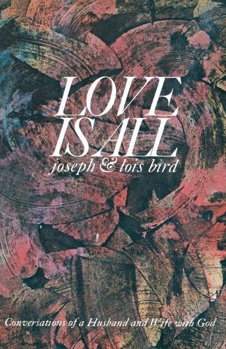 Love is All: Conversations of a Husband and Wife with God  by Joseph Bird at Abbey's Bookshop, 