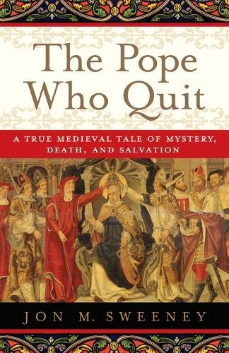 The Pope Who Quit: A True Medieval Tale of Mystery, Death, and Salvation  by Jon M. Sweeney at Abbey's Bookshop, 