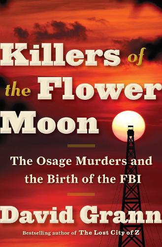 Killers of the Flower Moon: The Osage Murders and the Birth of the FBI  by David Grann at Abbey's Bookshop, 
