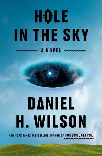 Hole in the Sky: A Novel  by Daniel H. Wilson at Abbey's Bookshop, 