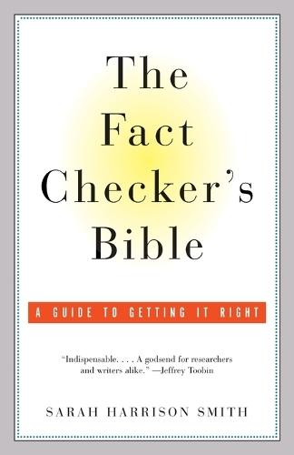 The Fact Checker's Bible: A Guide to Getting It Right  by Sarah Harrison Smith at Abbey's Bookshop, 