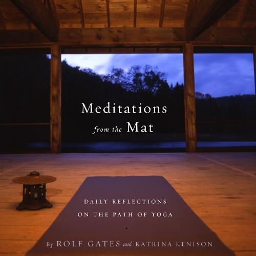 Meditations from the Mat: Daily Reflections on the Path of Yoga  by Rolf Gates at Abbey's Bookshop, 