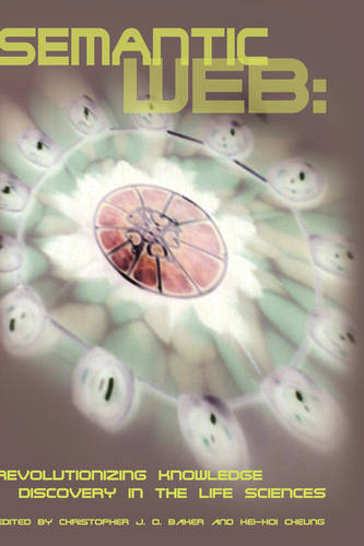 Semantic Web: Revolutionizing Knowledge Discovery in the Life Sciences  by Christopher J. O. Baker at Abbey's Bookshop, 