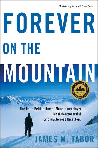 Forever on the Mountain: The Truth Behind One of Mountaineering's Most Controversial and Mysterious Disasters  by James M. Tabor at Abbey's Bookshop, 