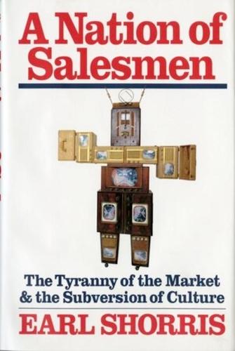 A Nation of Salesmen: The Tyranny of the Market and the Subversion of Culture  by Earl Shorris at Abbey's Bookshop, 