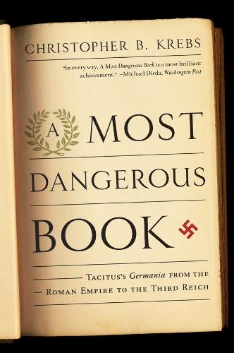 A Most Dangerous Book: Tacitus's Germania from the Roman Empire to the Third Reich  by Christopher B. Krebs (Harvard University) at Abbey's Bookshop, 