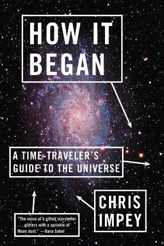 How It Began: A Time-Traveler's Guide to the Universe  by Chris Impey (University of Arizona in Tucson) at Abbey's Bookshop, 